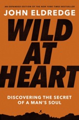 Wild at Heart Expanded Ed: Discovering the Secret of a Man's Soul - eBook