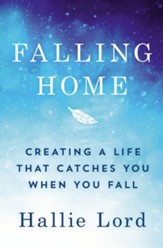 Falling Home: Creating a Life That Catches You When You Fall - eBook