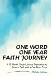 One Word One Year Faith Journey: A 12 Month Guided Journal Experience to Grow in Faith with a One Word Focus - eBook
