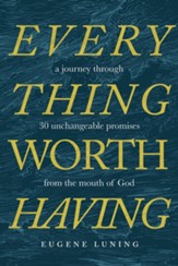 Everything Worth Having: A Journey Through 30 Unchangeable Promises from the Mouth of God - eBook