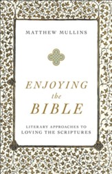 Enjoying the Bible: Literary Approaches to Loving the Scriptures - eBook