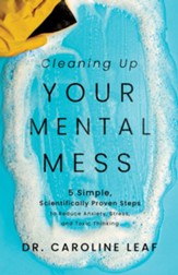Cleaning Up Your Mental Mess: 5 Simple, Scientifically Proven Steps to Reduce Anxiety, Stress, and Toxic Thinking - eBook
