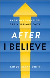 After I Believe: Everyday Practices for a Vibrant Faith - eBook