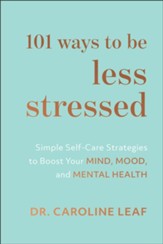 101 Ways to Be Less Stressed: Simple Self-Care Strategies to Boost Your Mind, Mood, and Mental Health - eBook