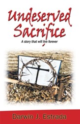 Undeserved Sacrifice: A Story That Will Live Forever - eBook