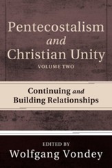 Pentecostalism and Christian Unity, Volume 2: Continuing and Building Relationships - eBook