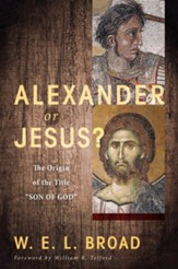 Alexander or Jesus?: The Origin of the Title Son of God - eBook