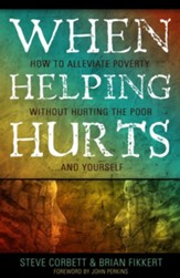 When Helping Hurts: How to Alleviate Poverty Without Hurting the Poor . . . and Yourself - eBook