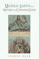 Middle-earth and the Return of the Common Good: J. R. R. Tolkien and Political Philosophy - eBook