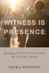 Witness Is Presence: Reading Stanley Hauerwas in a Nordic Setting - eBook