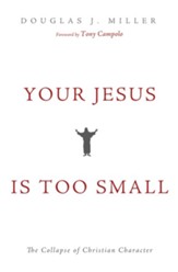 Your Jesus Is too Small: The Collapse of Christian Character - eBook