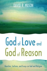 God of Love and God of Reason: Homilies, Lectures, and Essays on God and Religion - eBook