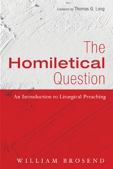 The Homiletical Question: An Introduction to Liturgical Preaching - eBook
