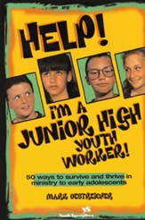 Help! I'm a Junior High Youth Worker!: 50 Ways to Survive and Thrive in Ministry to Early Adolescents - eBook