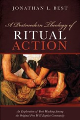 A Postmodern Theology of Ritual Action: An Exploration of Foot Washing among the Original Free Will Baptist Community - eBook
