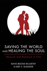 Saving the World and Healing the Soul: Heroism and Romance in Film - eBook