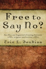 Free to Say No?: Free Will in Augustine's Evolving Doctrines of Grace and Election - eBook