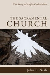 The Sacramental Church: The Story of Anglo-Catholicism - eBook