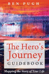 The Hero's Journey Guidebook: Mapping the Story of Your Life - eBook