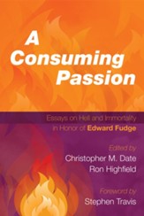 A Consuming Passion: Essays on Hell and Immortality in Honor of Edward Fudge - eBook