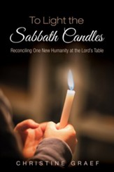 To Light the Sabbath Candles: Reconciling One New Humanity at the Lord's Table - eBook
