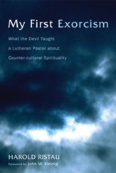My First Exorcism: What the Devil Taught a Lutheran Pastor about Counter-cultural Spirituality - eBook
