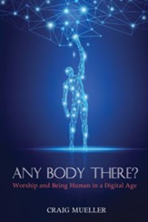 Any Body There?: Worship and Being Human in a Digital Age - eBook