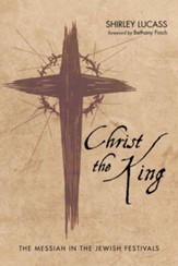 Christ the King: The Messiah in the Jewish Festivals - eBook