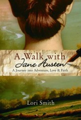 A Walk with Jane Austen: A Journey into Adventure, Love, and Faith - eBook