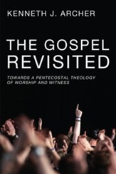 The Gospel Revisited: Towards a Pentecostal Theology of Worship and Witness - eBook
