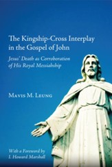 The Kingship-Cross Interplay in the Gospel of John: Jesus' Death as Corroboration of His Royal Messiahship - eBook