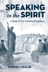 Speaking in the Spirit: A Study of New Testament Prophecy - eBook