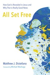 All Set Free: How God is Revealed in Jesus and Why That is Really Good News - eBook