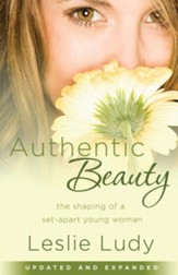 Authentic Beauty: The Shaping of a Set-Apart Young Woman - eBook