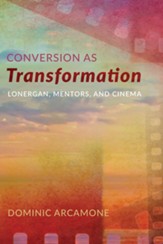 Conversion as Transformation: Lonergan, Mentors, and Cinema - eBook