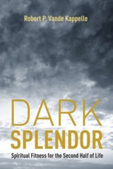Dark Splendor: Spiritual Fitness for the Second Half of Life - eBook