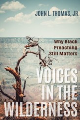 Voices in the Wilderness: Why Black Preaching Still Matters - eBook