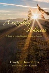 Everyday Holiness: A Guide to Living Here and Getting to Eternity - eBook