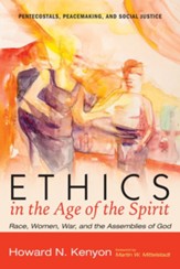 Ethics in the Age of the Spirit: Race, Women, War, and the Assemblies of God - eBook