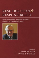 Resurrection and Responsibility: Essays on Theology, Scripture, and Ethics in Honor of Thorwald Lorenzen - eBook