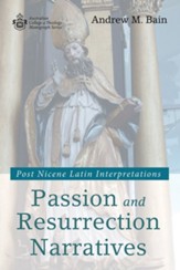 Passion and Resurrection Narratives: Post Nicene Latin Interpretations - eBook