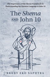 The Shema and John 10: The Importance of the Shema Framework in Understanding the Oneness Language in John 10 - eBook