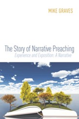 The Story of Narrative Preaching: Experience and Exposition: A Narrative - eBook