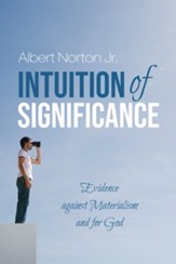 Intuition of Significance: Evidence against Materialism and for God - eBook