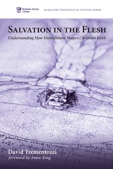 Salvation in the Flesh: Understanding How Embodiment Shapes Christian Faith - eBook