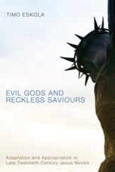 Evil Gods and Reckless Saviours: Adaptation and Appropriation in Late Twentieth-Century Jesus Novels - eBook