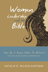 Women, Leadership, and the Bible: How Do I Know What to Believe? A Practical Guide to Biblical Interpretation - eBook