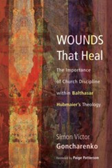Wounds That Heal: The Importance of Church Discipline within Balthasar Hubmaier's Theology - eBook
