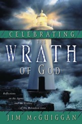 Celebrating the Wrath of God: Reflections on the Agony and the Ecstasy of His Relentless Love - eBook
