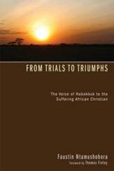 From Trials to Triumphs: The Voice of Habakkuk to the Suffering African Christian - eBook